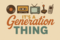 Its a Generation Thing...
